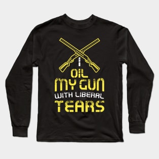 I Oil My Guns With Liberal Tears Shirt 2nd Amendment Tshirt and Gift Long Sleeve T-Shirt